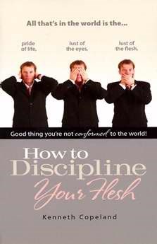 HOW TO DISCIPLINE YOUR FLESH