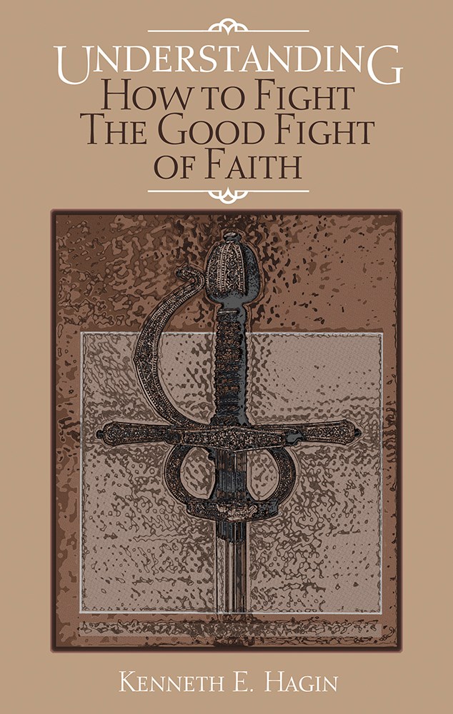 UNDERSTANDING HOW TO FIGHT GOOD FIGHT OF FAITH