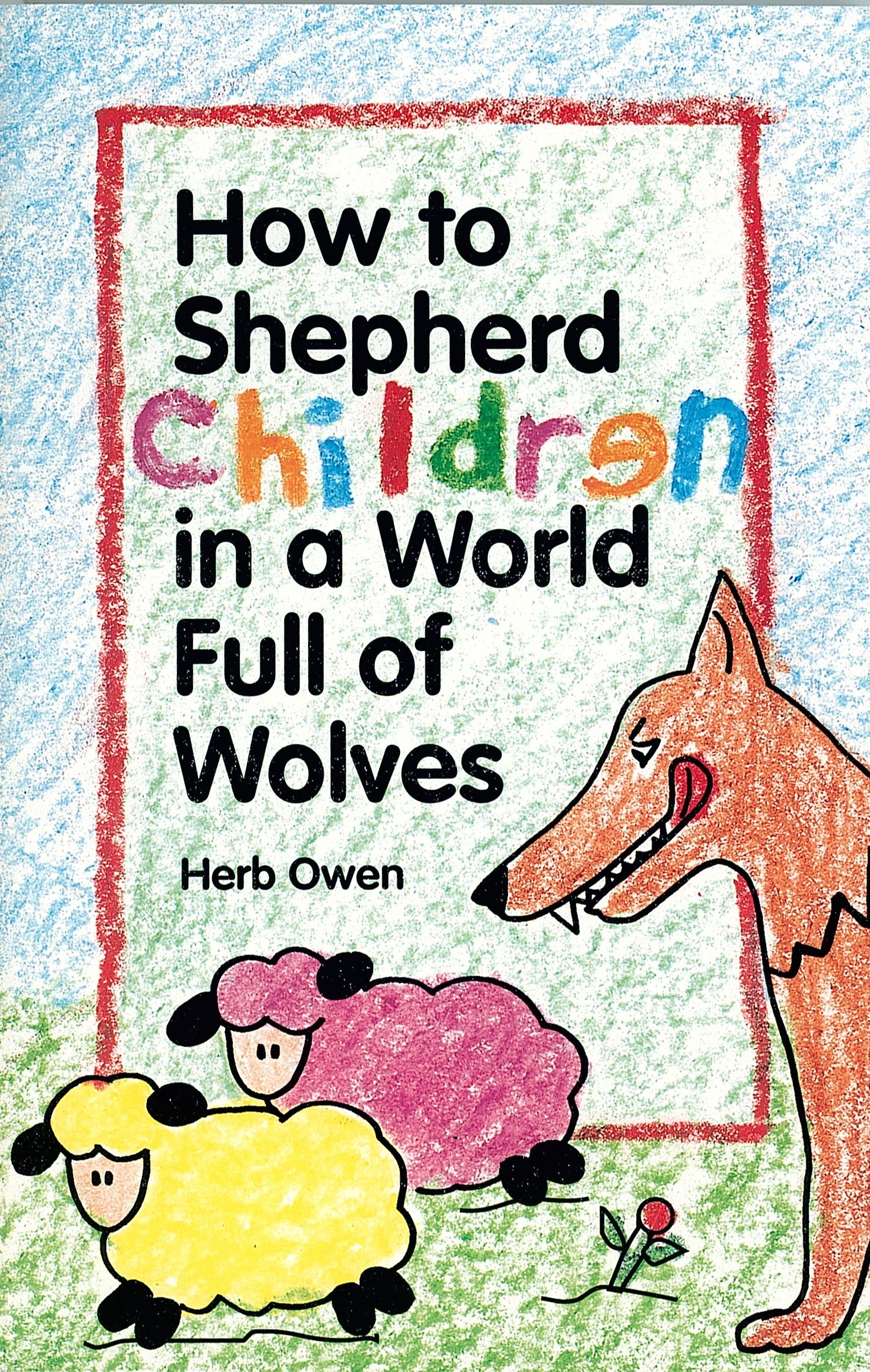 HOW TO SHEPHERD CHILDREN IN A WORLD FULL OF WOLVES