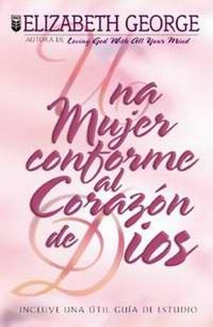 MUJER CONFORME AL CORAZON DE DIOS (WOMAN AFTER GOD'S OWN HEART)