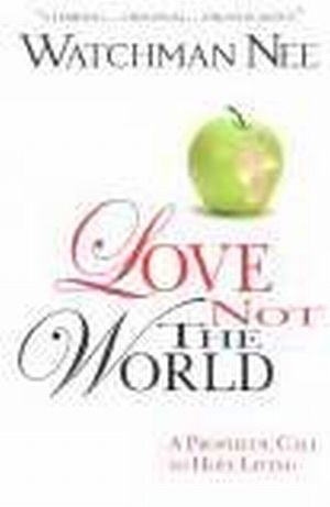 LOVE NOT THE WORLD