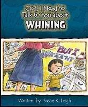 GOD, I NEED TO TALK TO YOU ABOUT WHINING