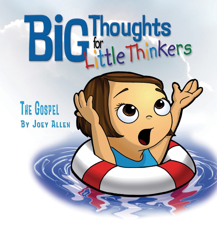 BIG THOUGHTS FOR LITTLE THINKERS/THE GOSPEL