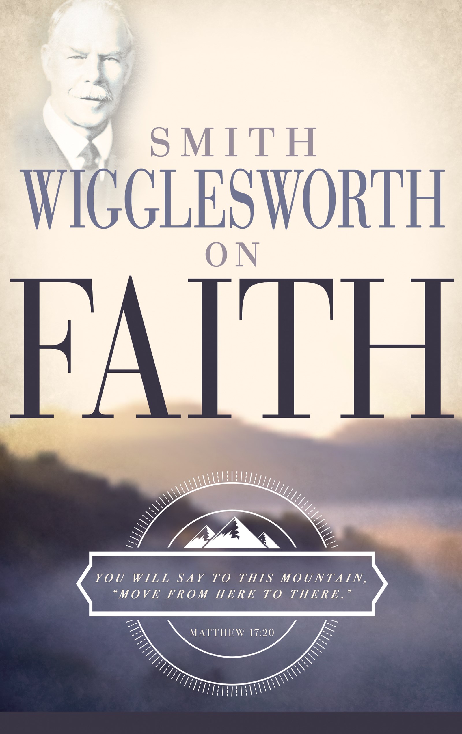 SMITH WIGGLESWORTH ON FAITH