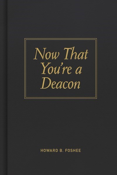 NOW THAT YOU'RE A DEACON