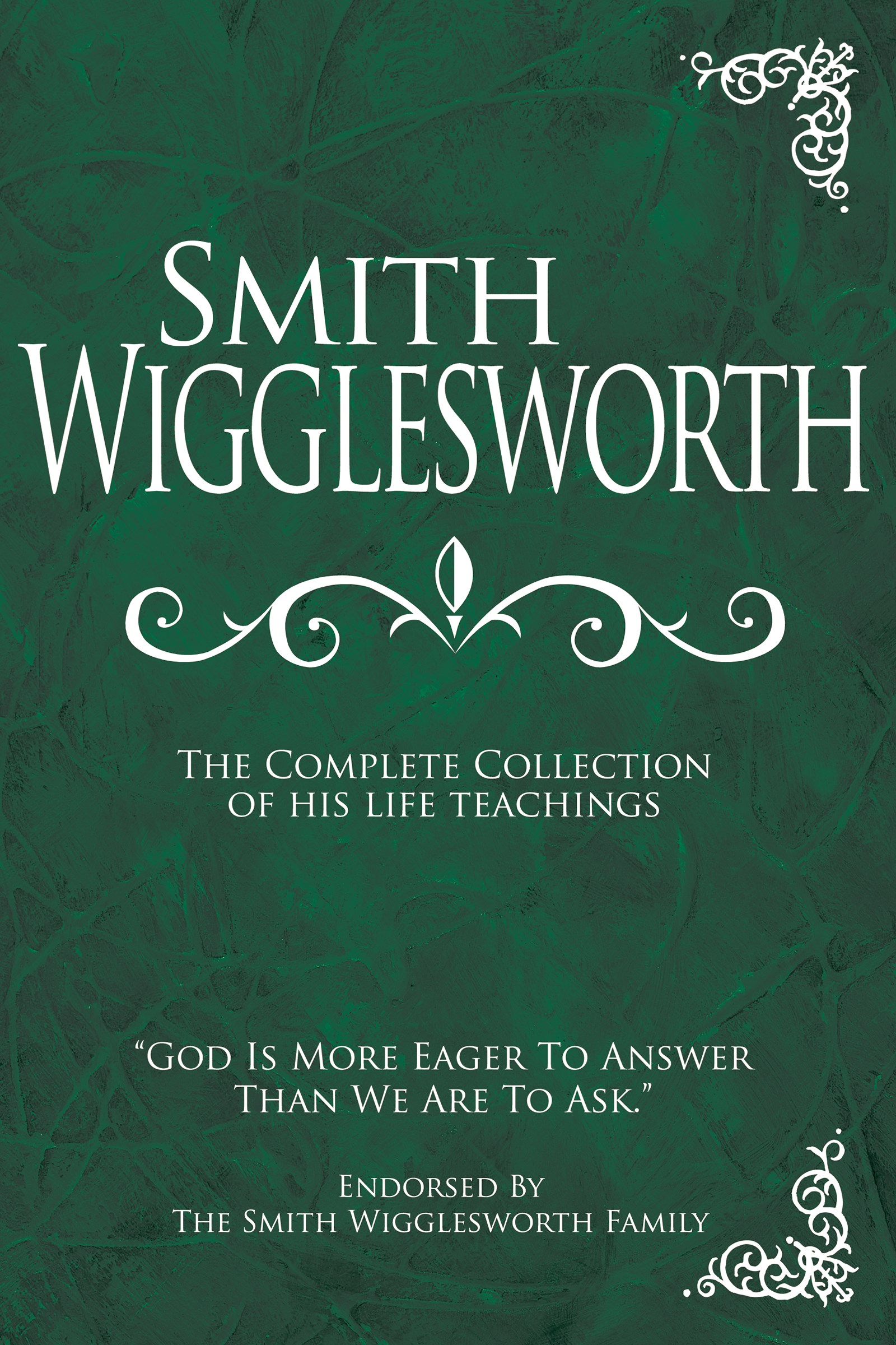 SMITH WIGGLESWORTH: COMPLETE COLLECTION 