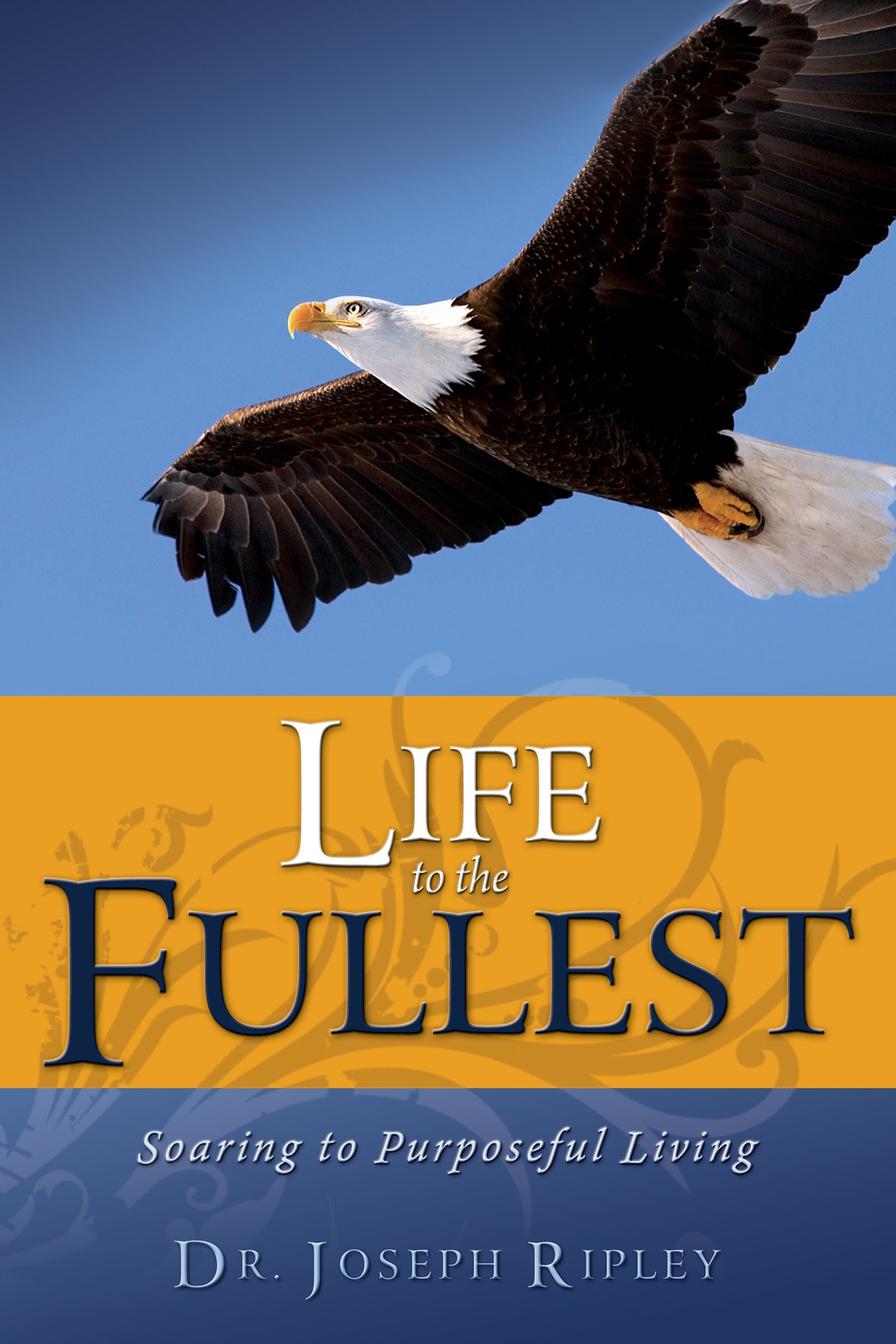 LIFE TO THE FULLEST: SOARING TO PURPOSEFUL LIVING