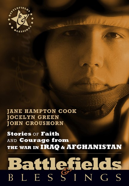 STORIES OF FAITH AND COURAGE FROM THE WAR IN IRAQ & AFGHANISTAN (BATTLEFIELDS & BLESSINGS)