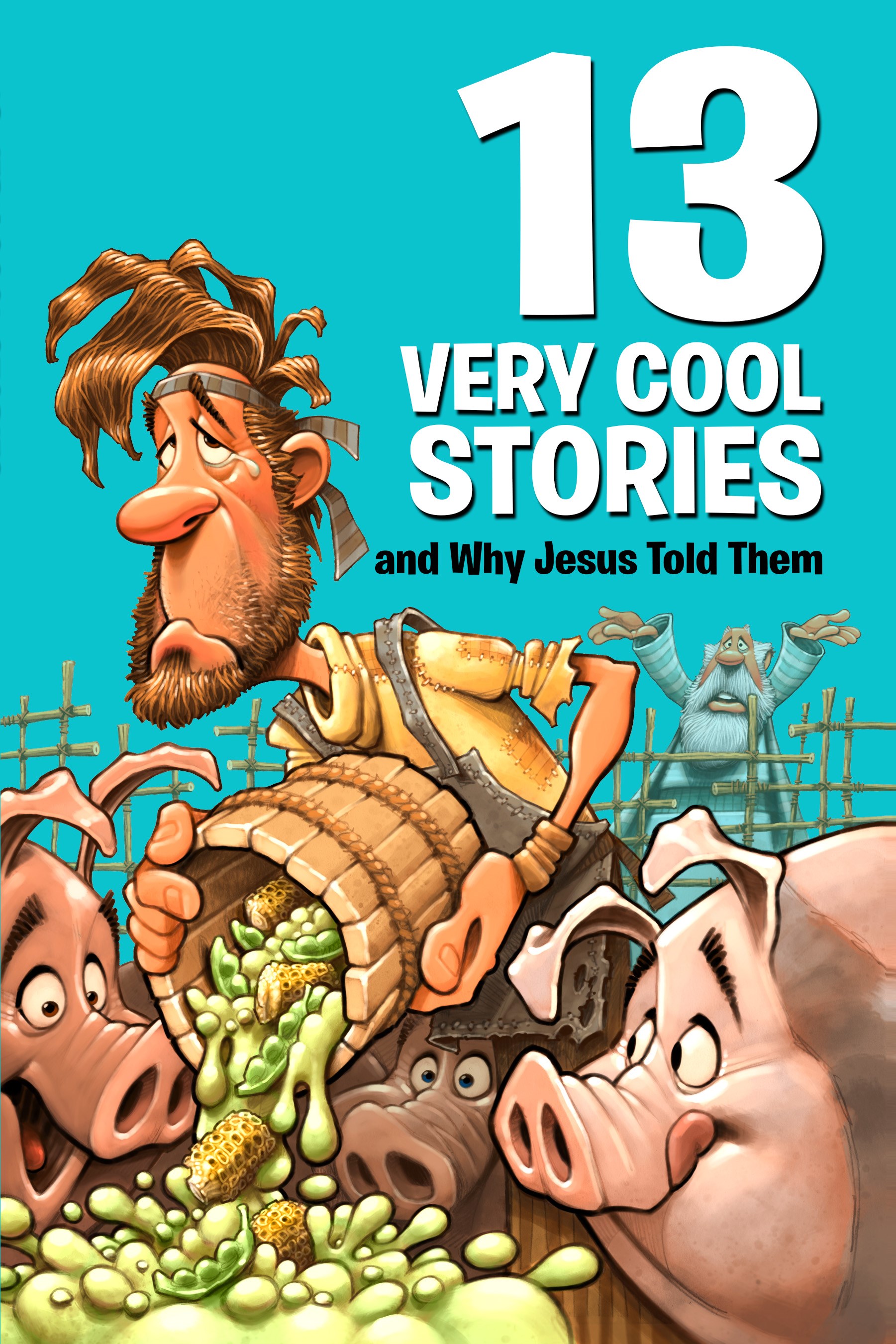 13 VERY COOL STORIES AND WHY JESUS TOLD THEM