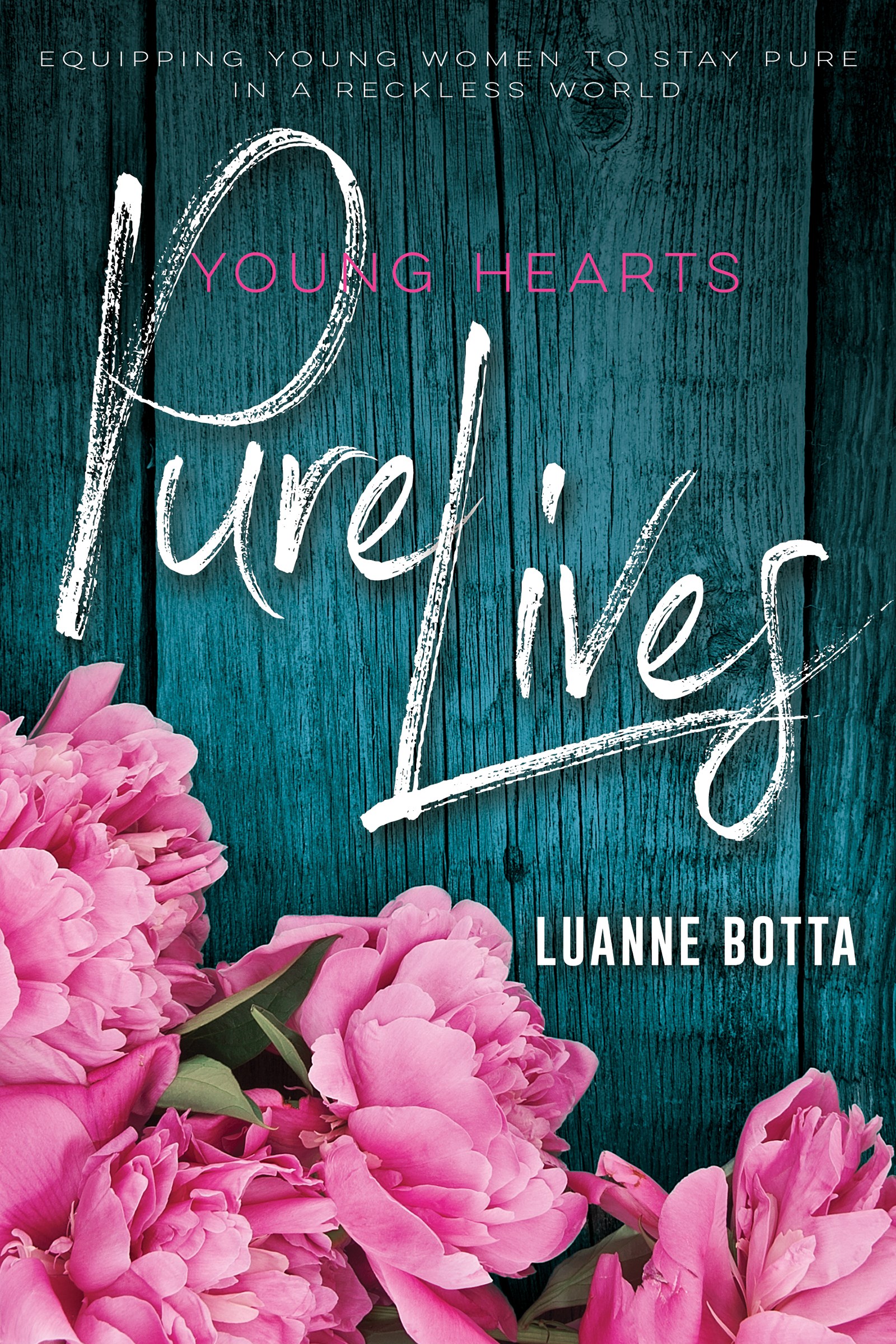YOUNG HEARTS PURE LIVES: STAYING PURE IN A RECKLESS WORLD