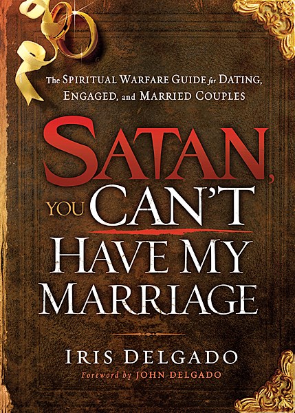 SATAN, YOU CAN'T HAVE MY MARRIAGE