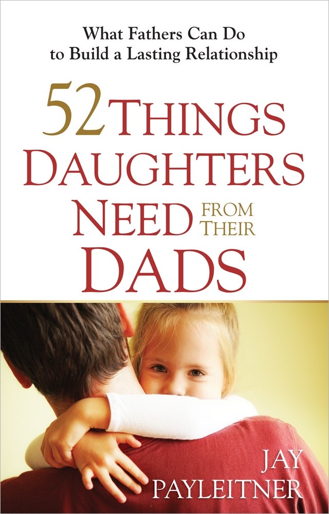 52 THINGS DAUGHTERS NEED FROM THEIR DADS