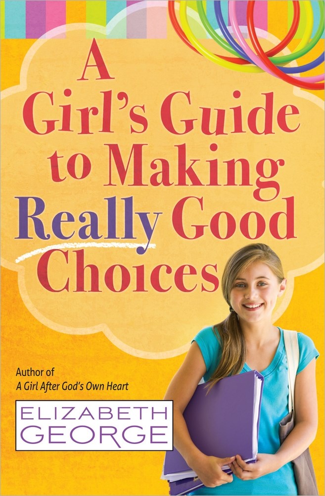 A GIRL'S GUIDE TO MAKING REALLY GOOD CHOICES