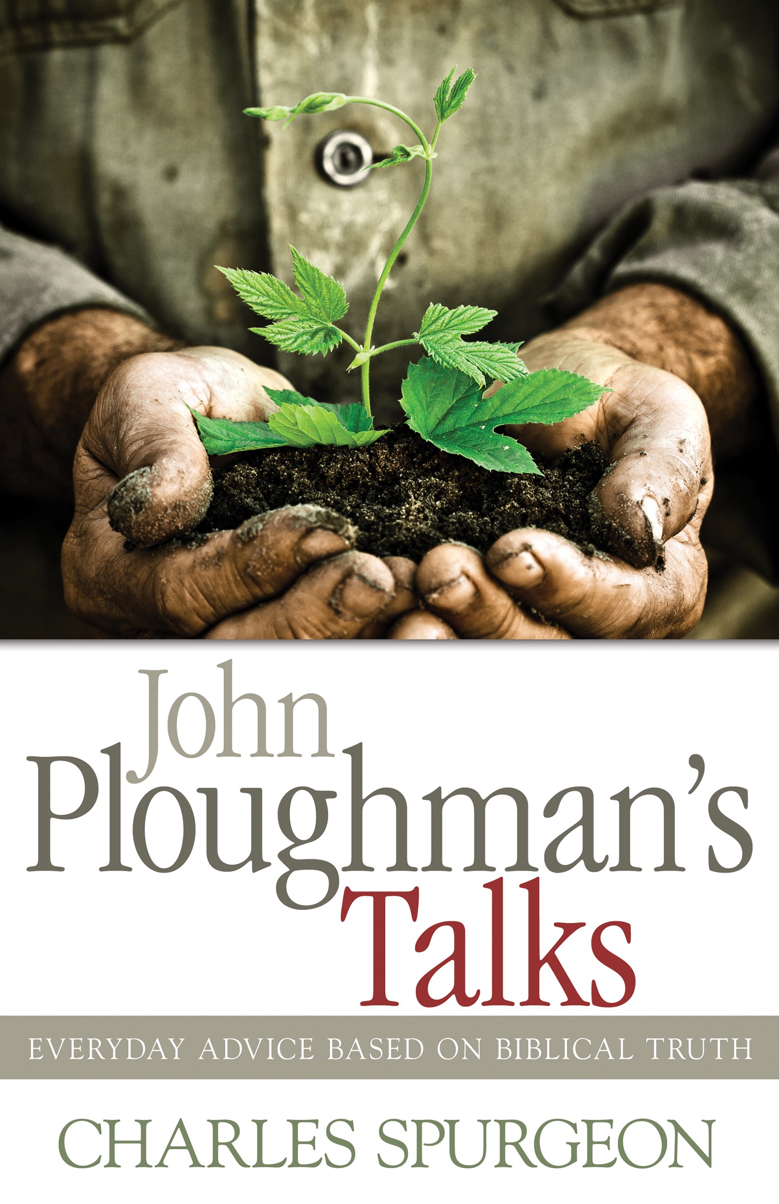 JOHN PLOUGHMANS TALKS: EVERYDAY ADVICE BASED ON BIBLICAL TRUTH