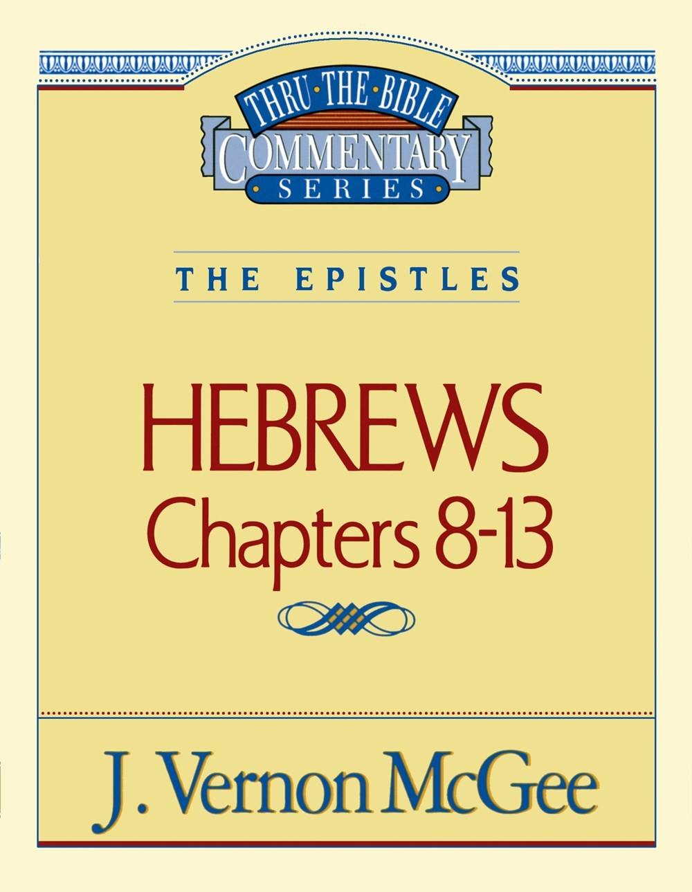 HEBREWS: CHAPTERS 8-13 (THRU THE BIBLE COMMENTARY)