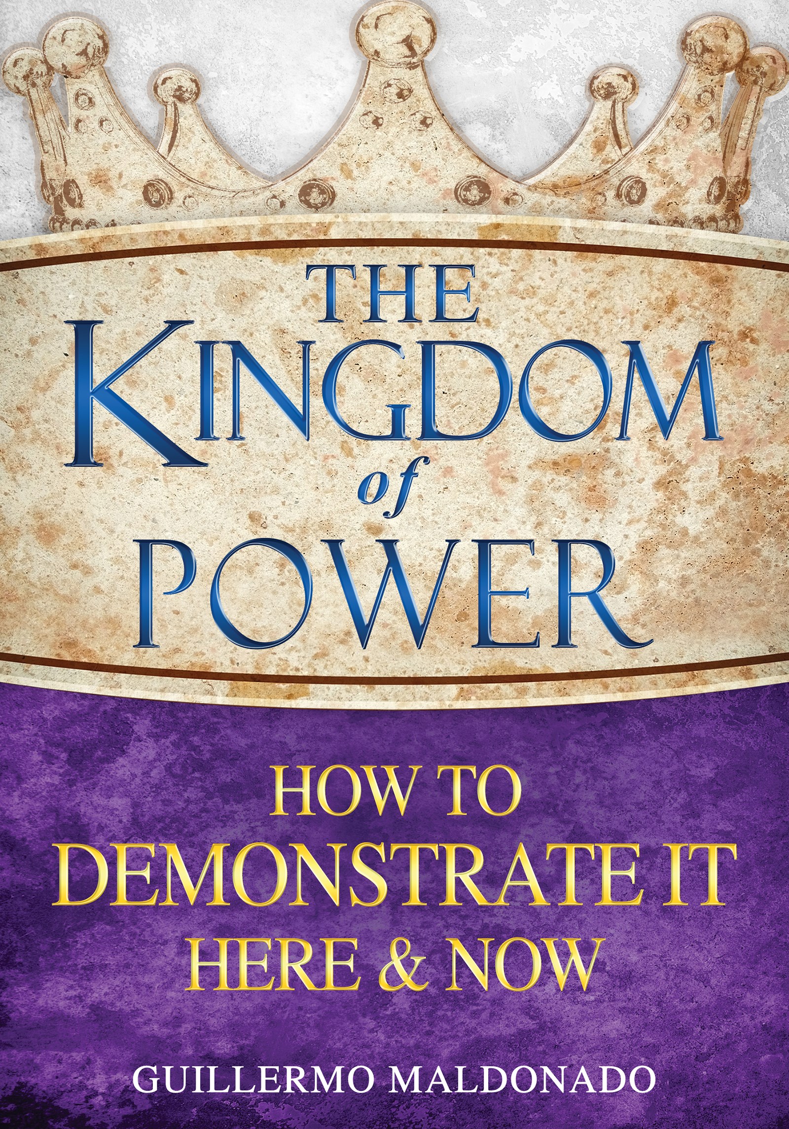 KINGDOM OF POWER HOW TO DEMONSTRATE IT HERE & NOW 