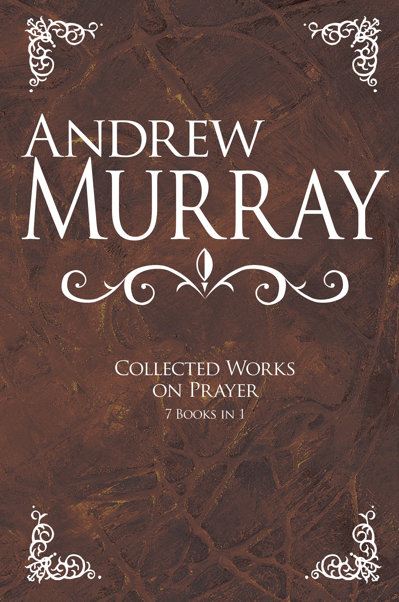 ANDREW MURRAY: COLLECTED WORKS ON PRAYER (7 BOOKS IN 1) 