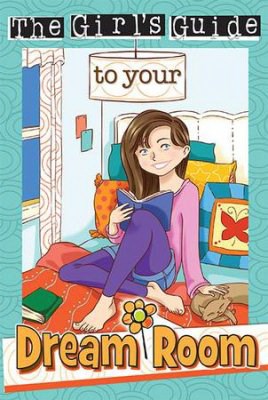 THE GIRL'S GUIDE TO YOUR DREAM ROOM (GIRL'S GUIDE)