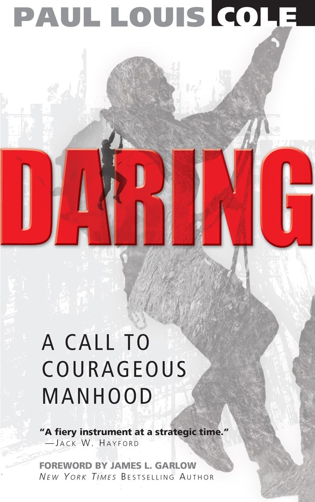 DARING: A CALL TO COURAGEOUS MANHOOD
