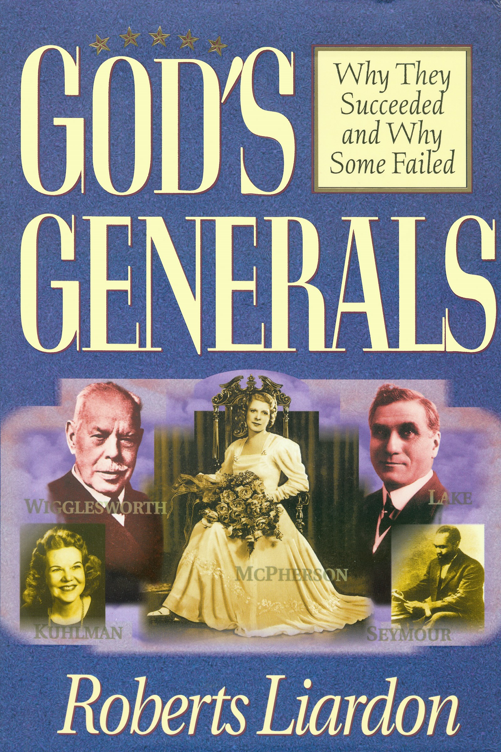 GODS GENERALS: WHY THEY SUCCEEDED & WHY SOME FAIL