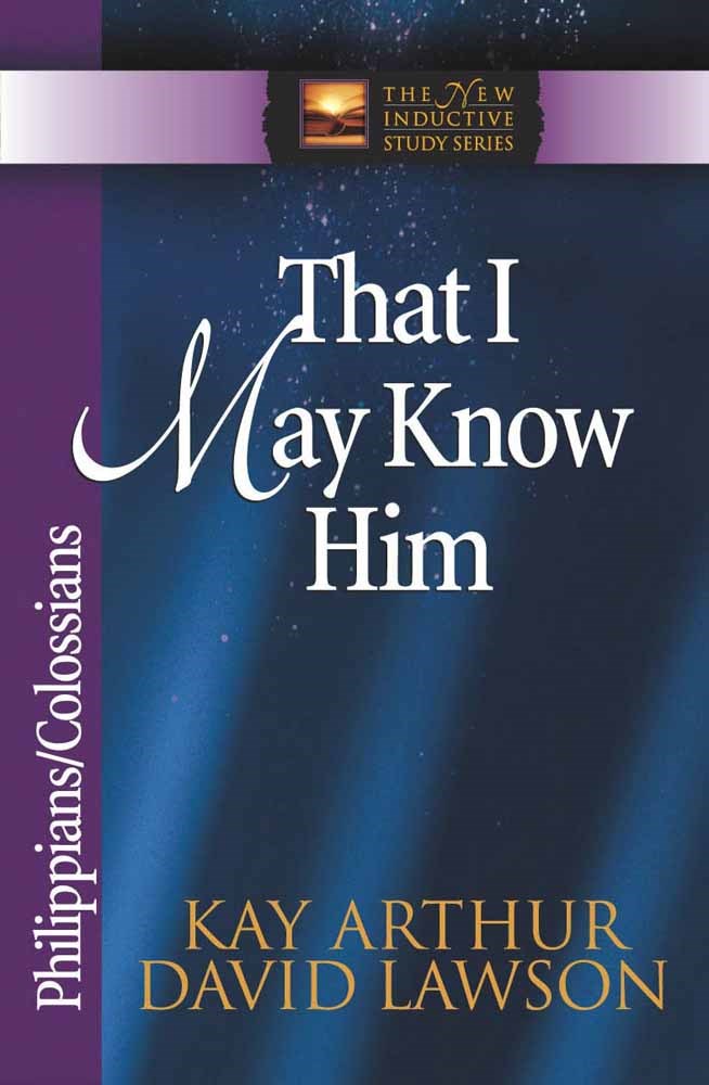 THAT I MAY KNOW HIM: PHILIPPIANS, COLOSSIANS (THE NEW INDUCTIVE STUDY SERIES)