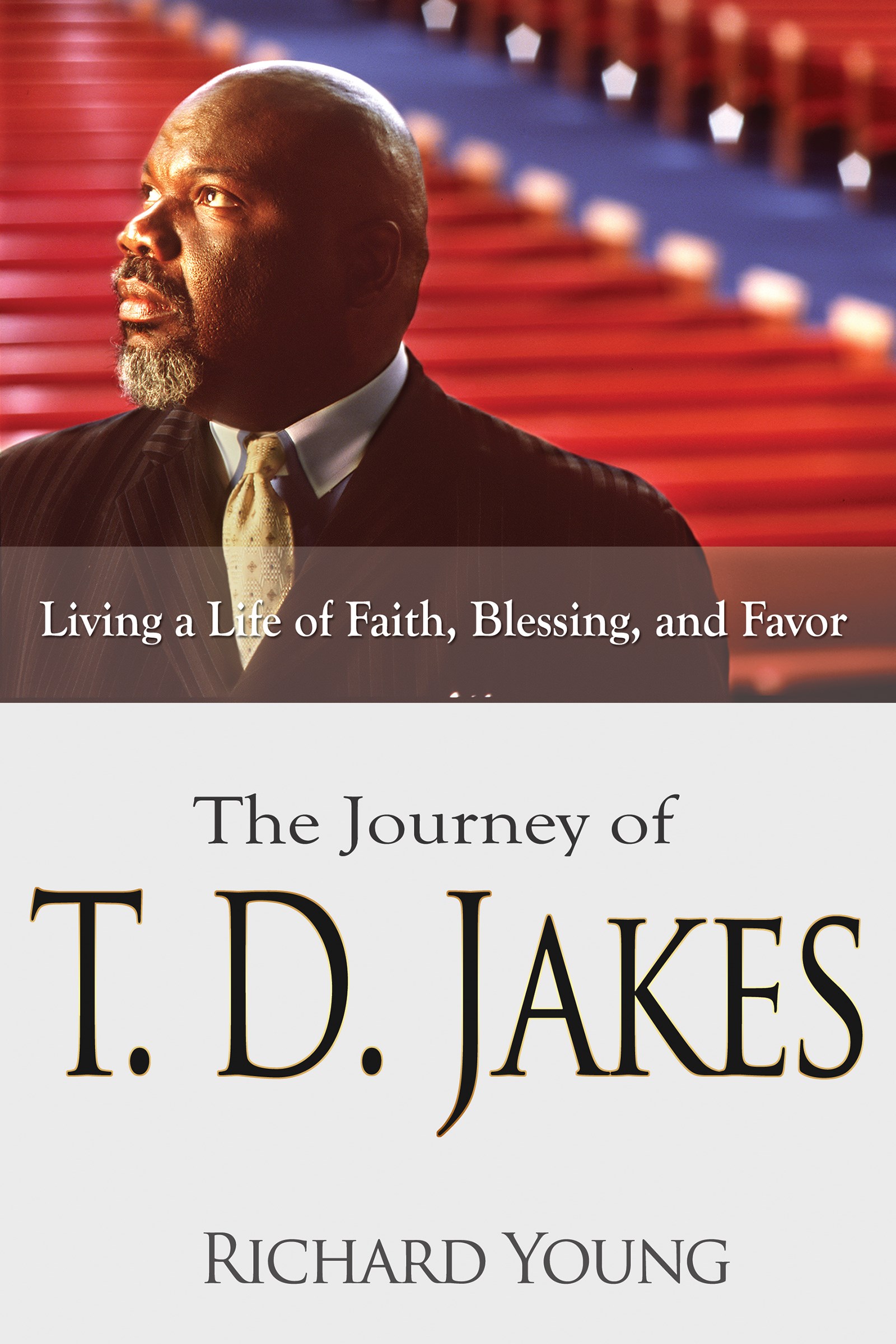 JOURNEY OF TD JAKES: LIVING A LIFE OF FAITH BLESSING AND FAVOR 