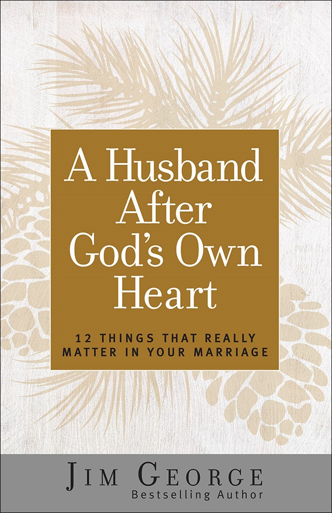 A HUSBAND AFTER GOD'S OWN HEART (UPDATED AND EXPANDED)