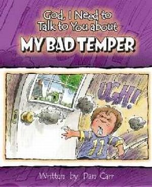 GOD, I NEED TO TALK TO YOU ABOUT MY BAD TEMPER