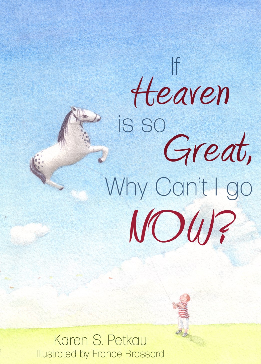 IF HEAVEN IS SO GREAT, WHY CAN'T I GO NOW?