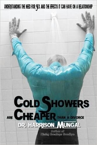 COLD SHOWERS ARE CHEAPER THAN A DIVORCE