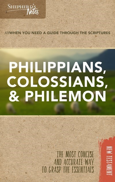 PHILIPPIANS, COLOSSIANS & PHILEMON (SHEPHERD'S NOTES)