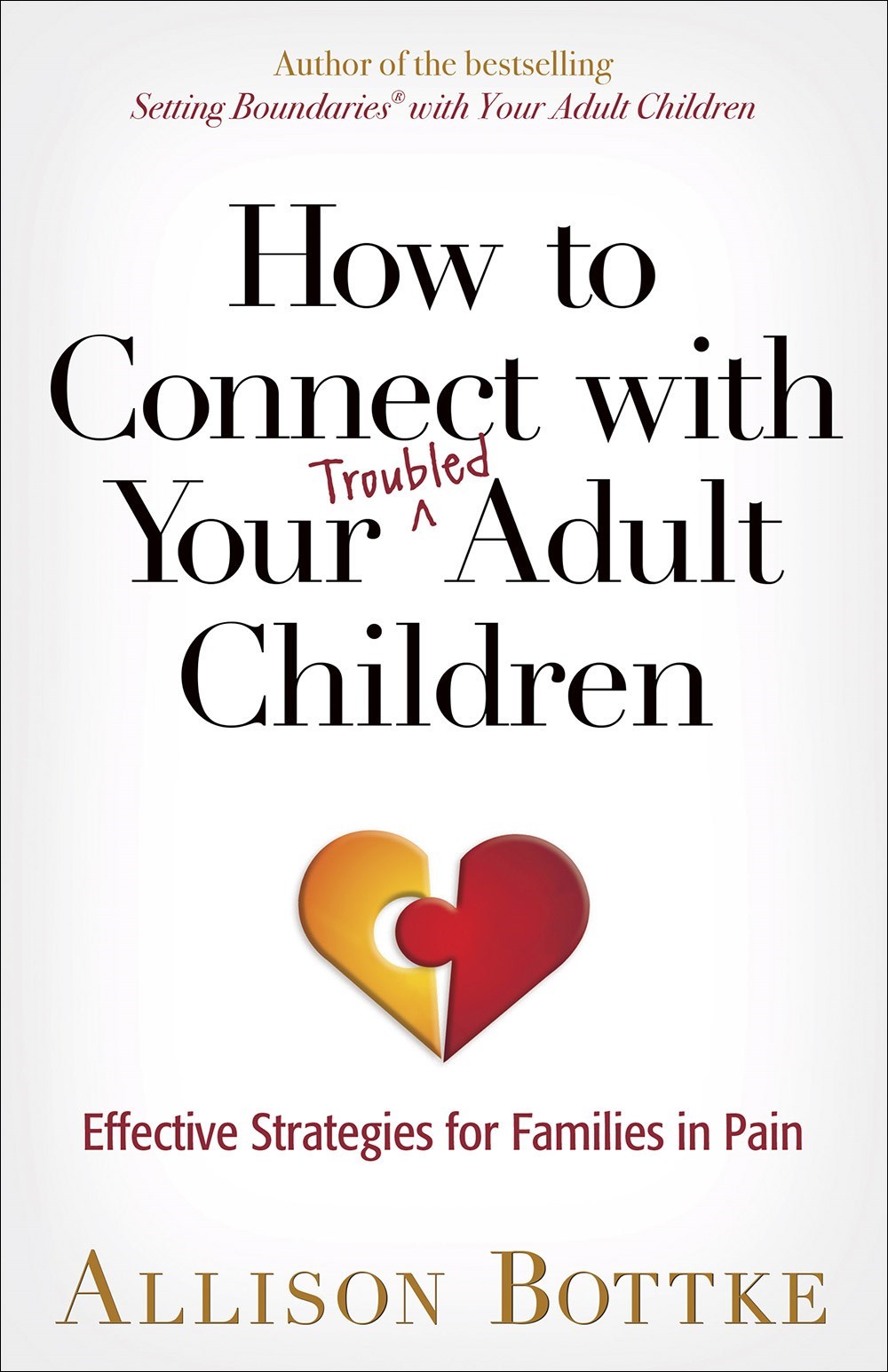 HOW TO CONNECT WITH YOUR TROUBLED ADULT CHILDREN 