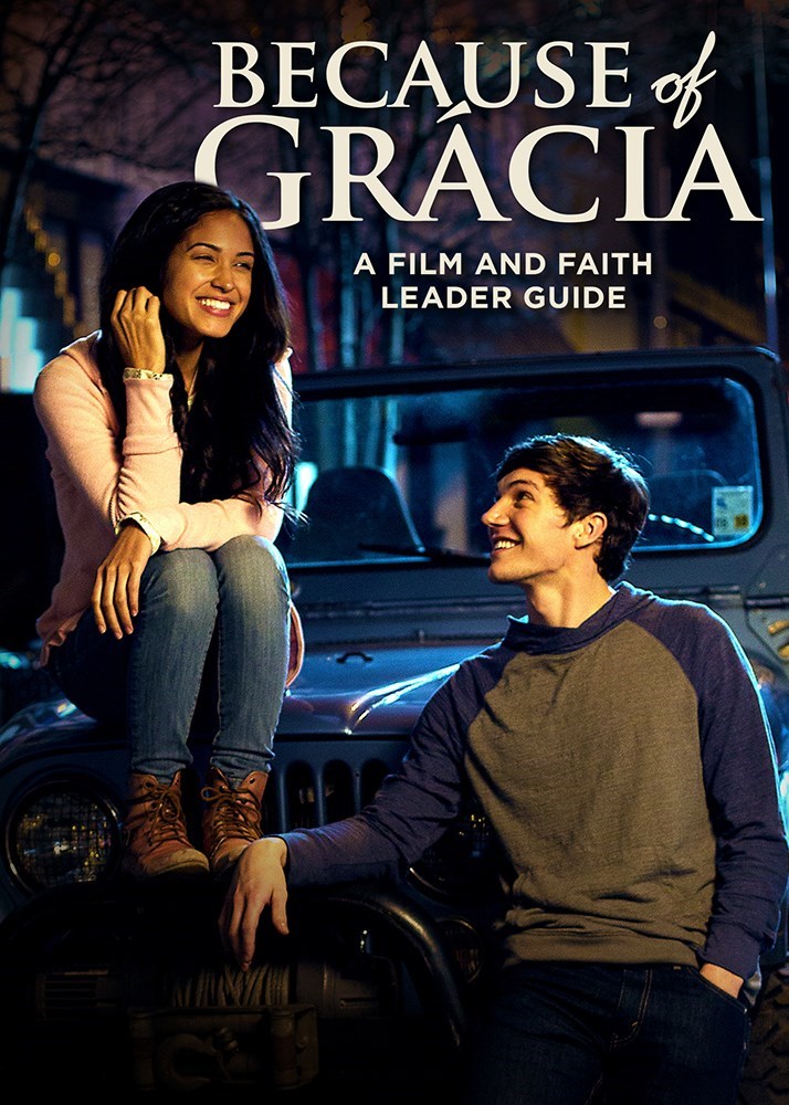 BECAUSE OF GRACIA: A FILM AND FAITH LEADER'S GUIDE