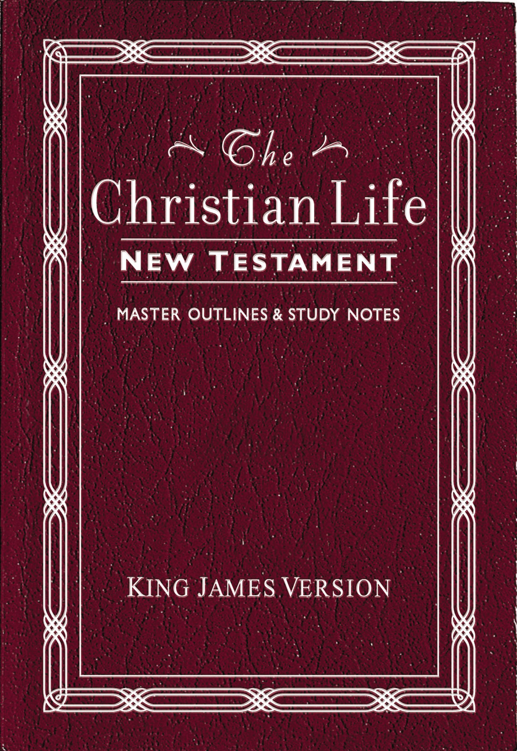 KJV CHRISTIAN LIFE NEW TESTAMENT-BURGUNDY LEATHERFLEX