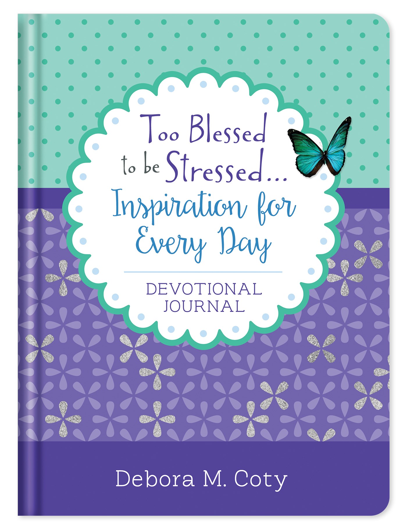 TOO BLESSED TO BE STRESSED. . .INSPIRATION FOR EVERY DAY DEVOTIONAL JOURNAL