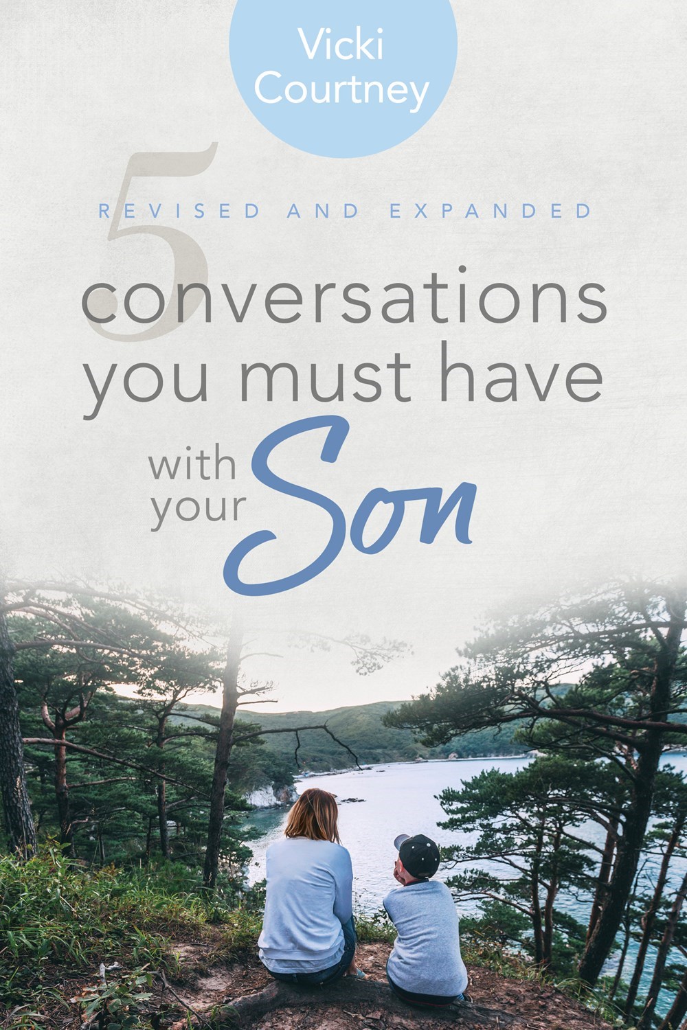 5 CONVERSATIONS YOU MUST HAVE WITH YOUR SON (REVISED AND EXPANDED)