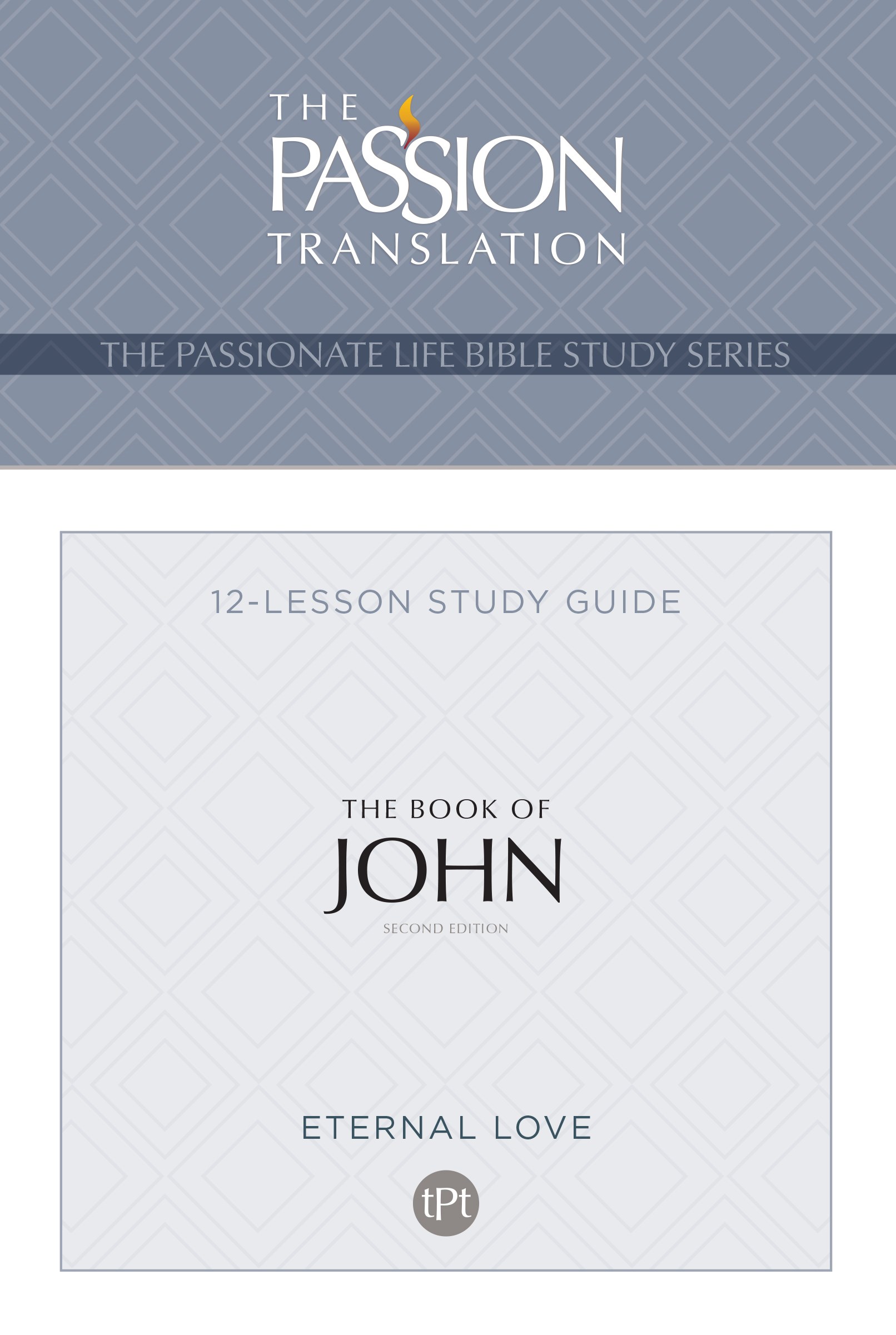 THE BOOK OF JOHN (THE PASSIONATE LIFE BIBLE STUDY SERIES) (2ND EDITION)