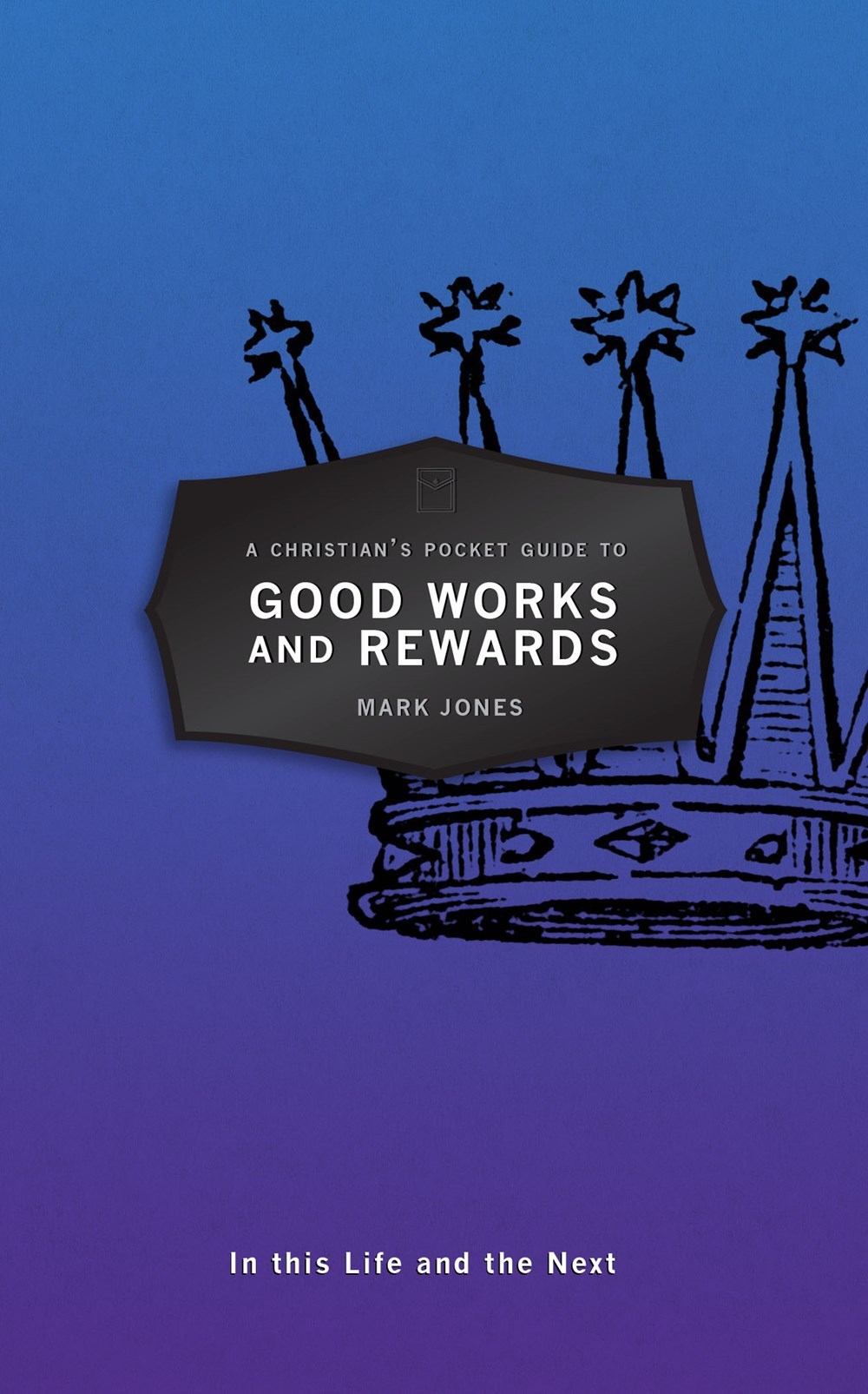 A CHRISTIAN'S POCKET GUIDE TO GOOD WORKS AND REWARDS (POCKET GUIDES)