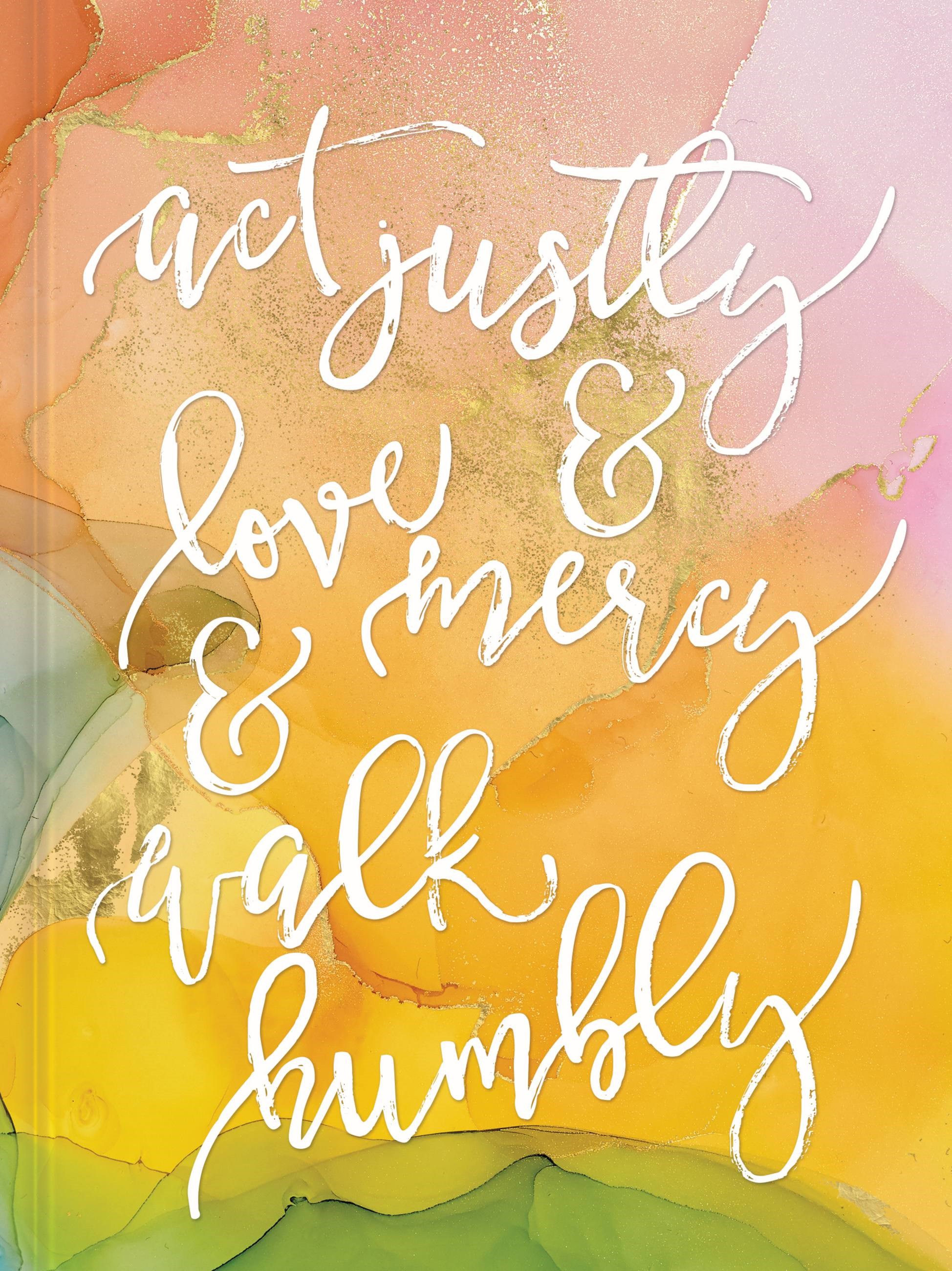 ACT JUSTLY, LOVE MERCY, AND WALK HUMBLY JOURNAL
