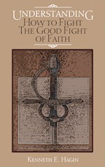 UNDERSTANDING HOW TO FIGHT GOOD FIGHT OF FAITH