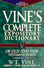 VINE'S COMPLETE EXPOSITORY DICTIONARY OLD & NEW TESTAMENT WORDS