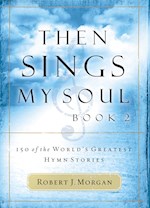 THEN SINGS MY SOUL V2: 150 HYMN STORIES