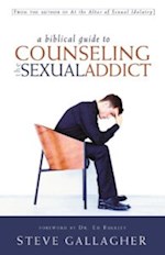 BIBLICAL GUIDE TO COUNSELING THE SEXUAL ADDICT