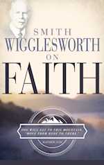 SMITH WIGGLESWORTH ON FAITH