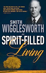 SMITH WIGGLESWORTH ON SPIRIT FILLED LIVING