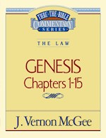 GENESIS: CHAPTERS 1-15 (THRU THE BIBLE COMMENTARY)
