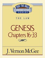 GENESIS: CHAPTERS 16-33 (THRU THE BIBLE COMMENTARY)