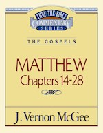 MATTHEW: CHAPTERS 14-28 (THRU THE BIBLE COMMENTARY)