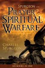 SPURGEON ON PRAYER & SPIRITUAL WARFARE (6 IN 1 ANTHOLOGY)
