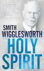 SMITH WIGGLESWORTH ON THE HOLY SPIRIT